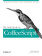 The Little Book on CoffeeScript (The JavaScript Developer's Guide to Building Better Web Apps) by Alex MacCaw, 9781449321055