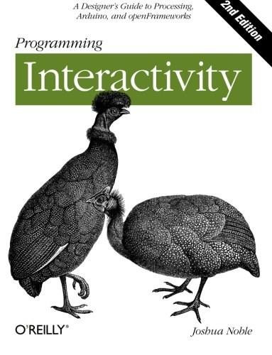 Programming Interactivity (A Designer's Guide to Processing, Arduino, and openFrameworks) by Joshua Noble, 9781449311445