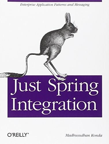 Just Spring Integration (A Lightweight Introduction to Spring Integration) by Madhusudhan Konda, 9781449316082