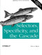 Selectors, Specificity, and the Cascade (Applying CSS3 to Documents) by Eric A. Meyer, 9781449342494