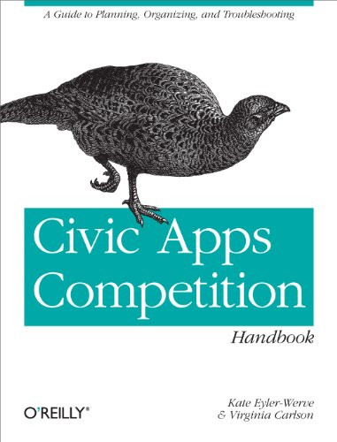 Civic Apps Competition Handbook (A Guide to Planning, Organizing, and Troubleshooting) by Kate Eyler-Werve, Virginia Carlson, 9781449322649
