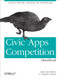Civic Apps Competition Handbook (A Guide to Planning, Organizing, and Troubleshooting) by Kate Eyler-Werve, Virginia Carlson, 9781449322649