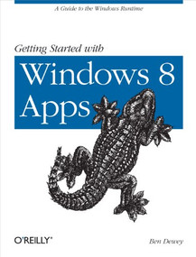 Getting Started with Windows 8 Apps (A Guide to the Windows Runtime) by Ben Dewey, 9781449320553