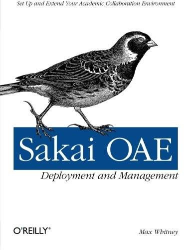 Sakai OAE Deployment and Management (Open Source Collaboration and Learning for Higher Education) by Max Whitney, 9781449318765