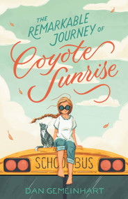 The Remarkable Journey of Coyote Sunrise by Dan Gemeinhart, 9781250196705