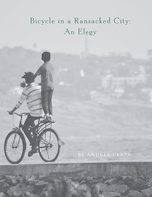 Bicycle in a Ransacked City (An Elegy) by Andrés Cerpa, 9781938584978
