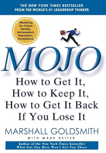 Mojo (How to Get It, How to Keep It, How to Get It Back If You Lose It) by Marshall Goldsmith, 9781401323271
