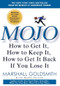 Mojo (How to Get It, How to Keep It, How to Get It Back If You Lose It) by Marshall Goldsmith, 9781401323271