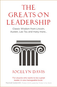 The Greats on Leadership (Classic Wisdom from Lincoln, Austen, Lao Tzu and Many More) by Jocelyn Davis, 9781473689947