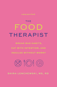 The Food Therapist (Break Bad Habits, Eat with Intention, and Indulge Without Worry) - 9781478918134 by Shira Lenchewski, 9781478918134
