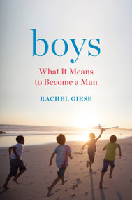 Boys (What It Means to Become a Man) by Rachel Giese, 9781580058766