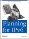 Planning for IPv6 (IPv6 Is Now. Join the New Internet.) by Silvia Hagen, 9781449305390