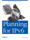 Planning for IPv6 (IPv6 Is Now. Join the New Internet.) by Silvia Hagen, 9781449305390