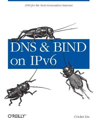 DNS and BIND on IPv6 (DNS for the Next-Generation Internet) by Cricket Liu, 9781449305192