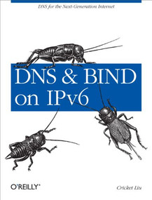 DNS and BIND on IPv6 (DNS for the Next-Generation Internet) by Cricket Liu, 9781449305192