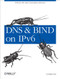 DNS and BIND on IPv6 (DNS for the Next-Generation Internet) by Cricket Liu, 9781449305192