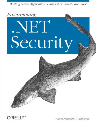 Programming .NET Security (Writing Secure Applications Using C# or Visual Basic .NET) by Adam Freeman, Allen Jones, 9780596004422