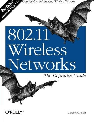 802.11 Wireless Networks: The Definitive Guide (The Definitive Guide) by Matthew Gast, 9780596100520