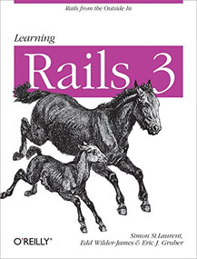 Learning Rails 3 (Rails from the Outside In) by Simon St. Laurent, Edd Wilder-James, Eric J Gruber, 9781449309336
