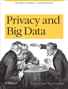Privacy and Big Data (The Players, Regulators, and Stakeholders) by Terence Craig, Mary E. Ludloff, 9781449305000
