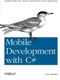 Mobile Development with C# (Building Native iOS, Android, and Windows Phone Applications) by Greg Shackles, 9781449320232