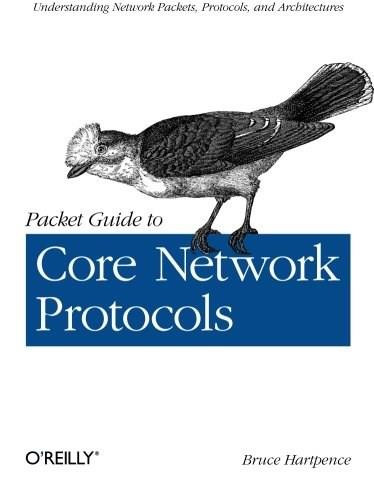 Packet Guide to Core Network Protocols by Bruce Hartpence, 9781449306533
