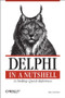 Delphi in a Nutshell (A Desktop Quick Reference) by Ray Lischner, 9781565926592