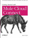 Getting Started with Mule Cloud Connect (Accelerating Integration with SaaS, Social Media, and Open APIs) by Ryan Carter, 9781449331009