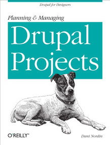 Planning and Managing Drupal Projects (Drupal for Designers) by Dani Nordin, 9781449305482