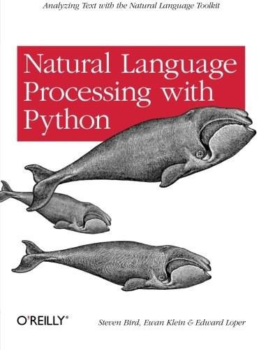 Natural Language Processing with Python (Analyzing Text with the Natural Language Toolkit) by Steven Bird, Ewan Klein, Edward Loper, 9780596516499