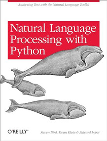 Natural Language Processing with Python (Analyzing Text with the Natural Language Toolkit) by Steven Bird, Ewan Klein, Edward Loper, 9780596516499
