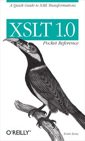 XSLT 1.0 Pocket Reference (A Quick Guide to XML Transformations) by Evan Lenz, 9780596100087