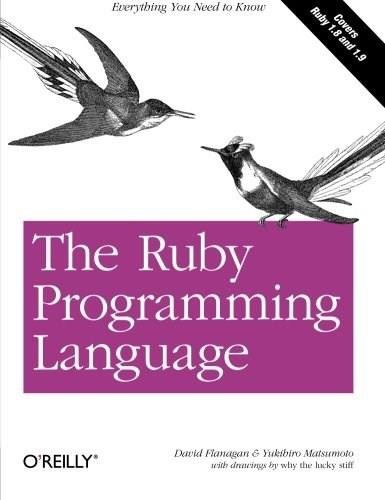 The Ruby Programming Language (Everything You Need to Know) by David Flanagan, Yukihiro Matsumoto, 9780596516178