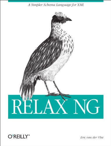 RELAX NG (A Simpler Schema Language for XML) by Eric van der Vlist, 9780596004217