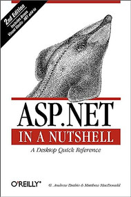 ASP.NET in a Nutshell (A Desktop Quick Reference) by Matthew MacDonald, G. Andrew Duthie, 9780596005207