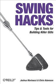 Swing Hacks (Tips and Tools for Killer GUIs) by Joshua Marinacci, Chris Adamson, 9780596009076