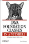 Java Foundation Classes in a Nutshell (A Desktop Quick Reference) by David Flanagan, 9781565924888