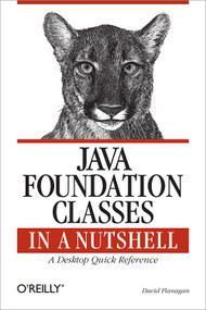 Java Foundation Classes in a Nutshell (A Desktop Quick Reference) by David Flanagan, 9781565924888