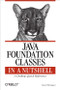 Java Foundation Classes in a Nutshell (A Desktop Quick Reference) by David Flanagan, 9781565924888