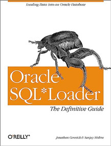 Oracle SQL*Loader: The Definitive Guide by Jonathan Gennick, Sanjay Mishra, 9781565929487