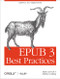 EPUB 3 Best Practices (Optimize Your Digital Books) by Matt Garrish, Markus Gylling, 9781449329143