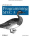 20 Recipes for Programming MVC 3 (Faster, Smarter Web Development) by Jamie Munro, 9781449309862