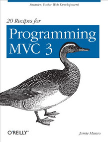 20 Recipes for Programming MVC 3 (Faster, Smarter Web Development) by Jamie Munro, 9781449309862