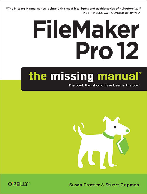 FileMaker Pro 12: The Missing Manual by Susan Prosser, Stuart Gripman, 9781449316280