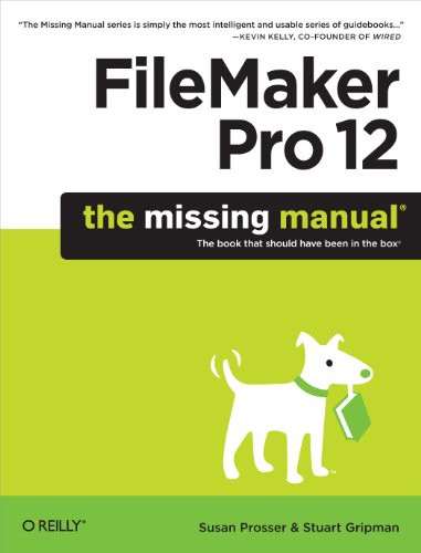 FileMaker Pro 12: The Missing Manual by Susan Prosser, Stuart Gripman, 9781449316280