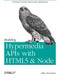 Building Hypermedia APIs with HTML5 and Node (Creating Evolvable Hypermedia Applications) by Mike Amundsen, 9781449306571