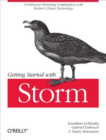 Getting Started with Storm (Continuous Streaming Computation with Twitter's Cluster Technology) by Jonathan Leibiusky, Gabriel Eisbruch, Dario Simonassi, 9781449324018