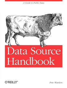 Data Source Handbook (A Guide to Public Data) by Pete Warden, 9781449303143
