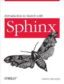 Introduction to Search with Sphinx (From installation to relevance tuning) by Andrew Aksyonoff, 9780596809553