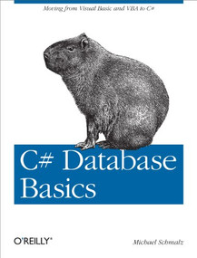 C# Database Basics (Moving from Visual Basic and VBA to C#) by Michael Schmalz, 9781449309985